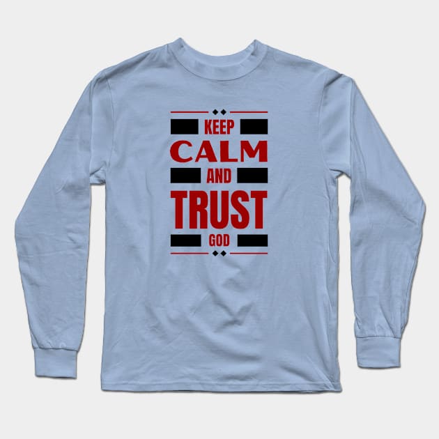 Keep Calm And Trust God | Christian Long Sleeve T-Shirt by All Things Gospel